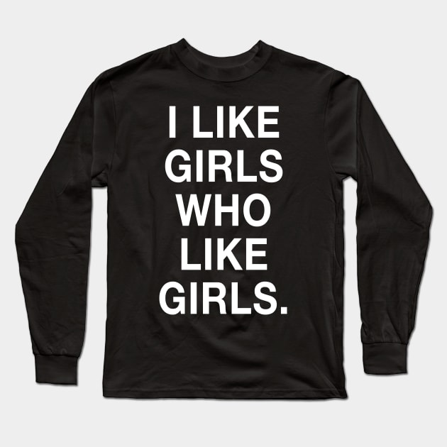 I Like Girls Who Like Girls Long Sleeve T-Shirt by HattyOne